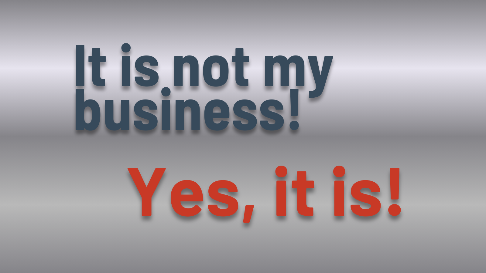 Nu e treaba mea! Ba da, e!